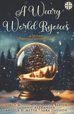 A Weary World Rejoices: A Mosaic Christmas Anthology VI - Bertin, Eleanor, and Alexander, Johnnie, and Meyer, Angela D