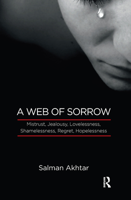 A Web of Sorrow: Mistrust, Jealousy, Lovelessness, Shamelessness, Regret, Hopelessness - Akhtar, Salman