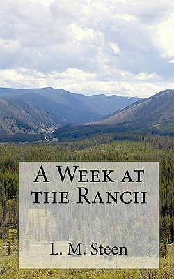 A Week at the Ranch - Steen, L M