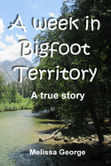 A week in Bigfoot Territory