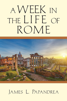 A Week in the Life of Rome - Papandrea, James L