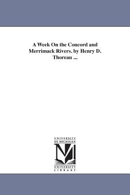 A Week On the Concord and Merrimack Rivers. by Henry D. Thoreau ... - Thoreau, Henry David