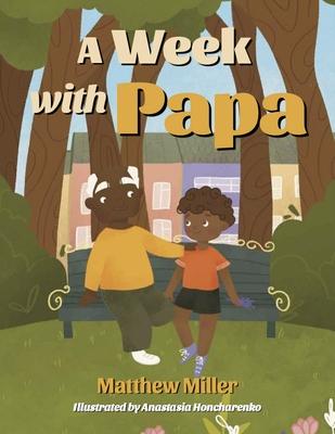 A Week with Papa - Miller, Matthew, and Young Authors Publishing