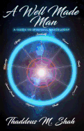 A Well Made Man: A Guide to Spiritual Masculinity