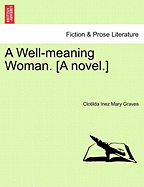 A Well-Meaning Woman. [A Novel.] - Graves, Clotilda Inez Mary