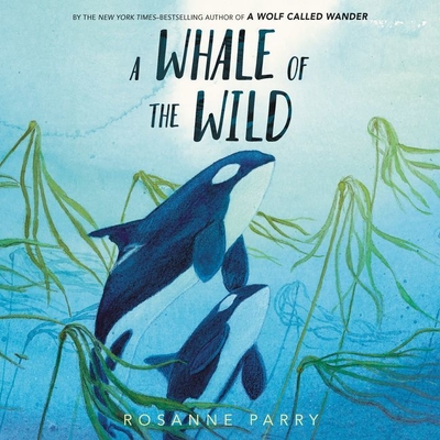 A Whale of the Wild - Parry, Rosanne, and Newhouse, Hope (Read by)
