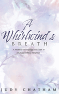 A Whirlwind's Breath: A Memoir of Healing and Faith at Indiana's Riley Hospital