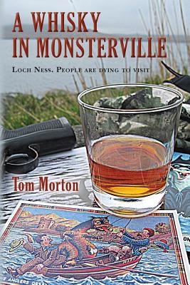 A Whisky in Monsterville: Loch Ness: People are dying to visit - Morton, Tom