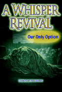 A Whisper Revival: Our Only Option