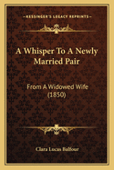 A Whisper to a Newly Married Pair: From a Widowed Wife (1850)