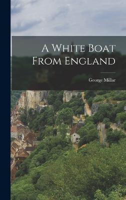 A White Boat From England - Millar, George