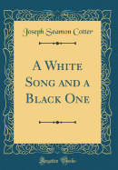 A White Song and a Black One (Classic Reprint)