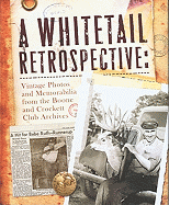 A Whitetail Retrospective: Vintage Photos and Memorabilia from the Boone and Crockett Club Archives