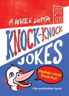 A Whole Lotta Knock-Knock Jokes: Squeaky-Clean Family Fun