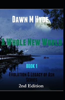 A Whole New World: Evolution & The Legacy of Ash Series?Book 1 - Marifield, Dawn (Editor), and Brown, Melanie S (Editor), and Hyde, Dawn M