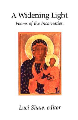 A Widening Light: Poems of the Incarnation - Shaw, Luci (Editor)