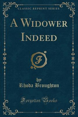 A Widower Indeed (Classic Reprint) - Broughton, Rhoda