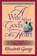 A Wife After God's Own Heart: Growth and Study Guide