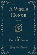 A Wife's Honor: A Novel (Classic Reprint)