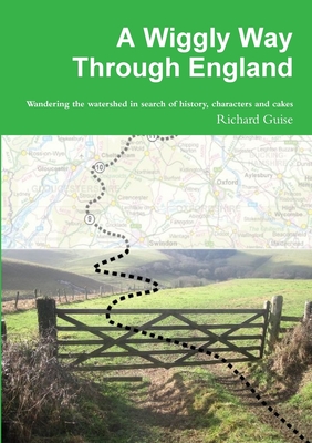 A Wiggly Way Through England: Wandering the Watershed in Search of History, Characters and Cakes - 
