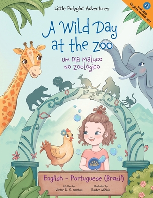 A Wild Day at the Zoo / Um Dia Maluco No Zool?gico - Bilingual English and Portuguese (Brazil) Edition: Children's Picture Book - Dias de Oliveira Santos, Victor