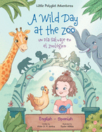 A Wild Day at the Zoo / Un Da Salvaje en el Zoolgico - Bilingual Spanish and English Edition: Children's Picture Book