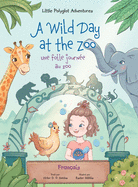 A Wild Day at the Zoo / Une Folle Journe Au Zoo - French Edition: Children's Picture Book