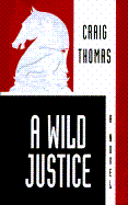 A Wild Justice - Thomas, Craig, M.D.