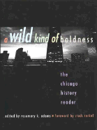 A Wild Kind of Boldness: The Chicago History Reader - Adams, Rosemary K (Editor), and Platt, Harold (Editor)