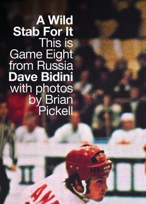 A Wild Stab for It: This Is Game Eight from Russia - Bidini, Dave, and Pickell, Brian (Photographer)