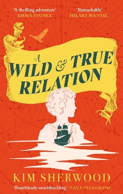A Wild & True Relation: A gripping feminist historical fiction novel of pirates, smuggling and revenge - Sherwood, Kim