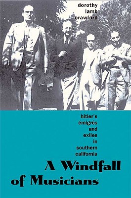 A Windfall of Musicians: Hitler's Emigres and Exiles in Southern California - Crawford, Dorothy Lamb, Ms.