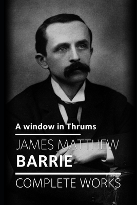 A window in Thrums - Charles, Benjamin (Editor), and Barrie, James Matthew