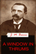 A Window In Thrums - Barrie, James Matthew