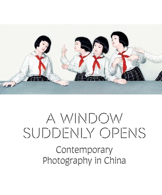 A Window Suddenly Opens: Contemporary Photography in China - Chiu, Melissa (Editor), and Johnson, Betsy (Editor), and Roberts, Claire (Contributions by)