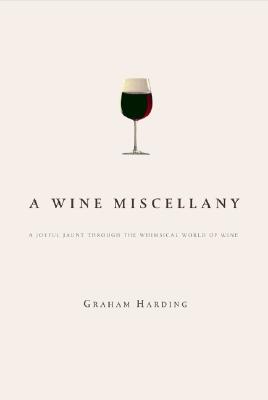 A Wine Miscellany: A Jaunt Through the Whimsical World of Wine - Harding, Graham