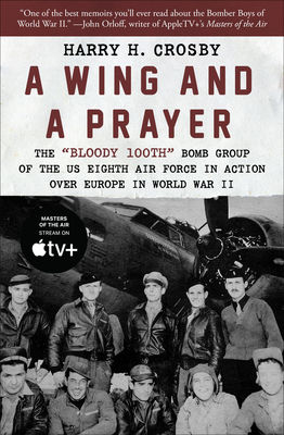 A Wing and a Prayer: The Bloody 100th Bomb Group of the Us Eighth Air Force in Action Over Europe in World War II - Crosby, Harry H