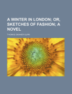 A Winter in London; Or, Sketches of Fashion; A Novel