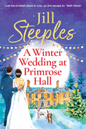 A Winter Wedding at Primrose Hall: The BRAND NEW uplifting, festive romance from Jill Steeples for Christmas 2024