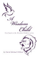 A Wisdom Child: First Book in the Wisdom Children Series