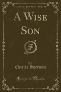 A Wise Son (Classic Reprint)