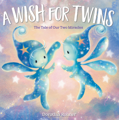 A Wish for Twins: The Tale of Our Two Miracles - Rohner, Dorothia