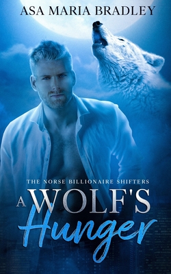 A Wolf's Hunger: A Sexy Fated Mates Paranormal Romance - Bradley, Asa Maria