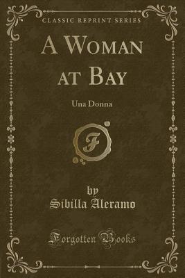 A Woman at Bay: Una Donna (Classic Reprint) - Aleramo, Sibilla