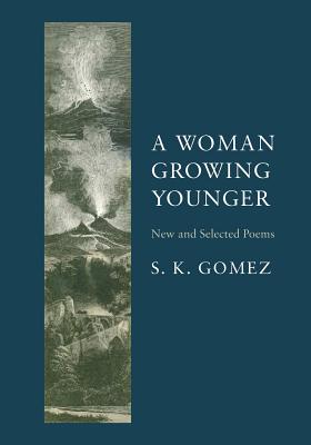 A Woman Growing Younger: New and Selected Poems - Gomez, S K, and Luna, Yolanda (Translated by), and Lindenberger, Herbert (Preface by)