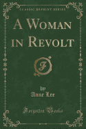 A Woman in Revolt (Classic Reprint)