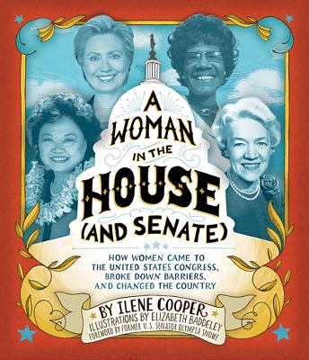 A Woman in the House (and Senate): How Women Came to the United States Congress, Broke Down Barriers, and Changed the Country - Cooper, Ilene