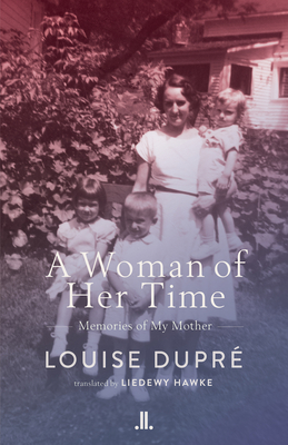 A Woman of Her Time: Memories of My Mother - Dupr, Louise