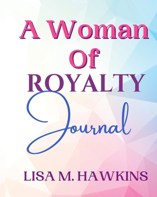 A Woman of Royalty Journal - Hawkins, Lisa M