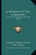 A Woman Of The Commune: A Tale Of Two Sieges Of Paris (1896) - Henty, George Alfred